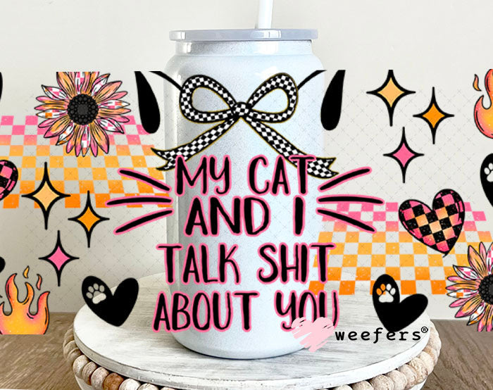 UV DTF Cup Wrap – My Cat and I Talk Shit About You - Weefers® Exclusive 16oz Glass Can Generic Cup Wrap Weefers