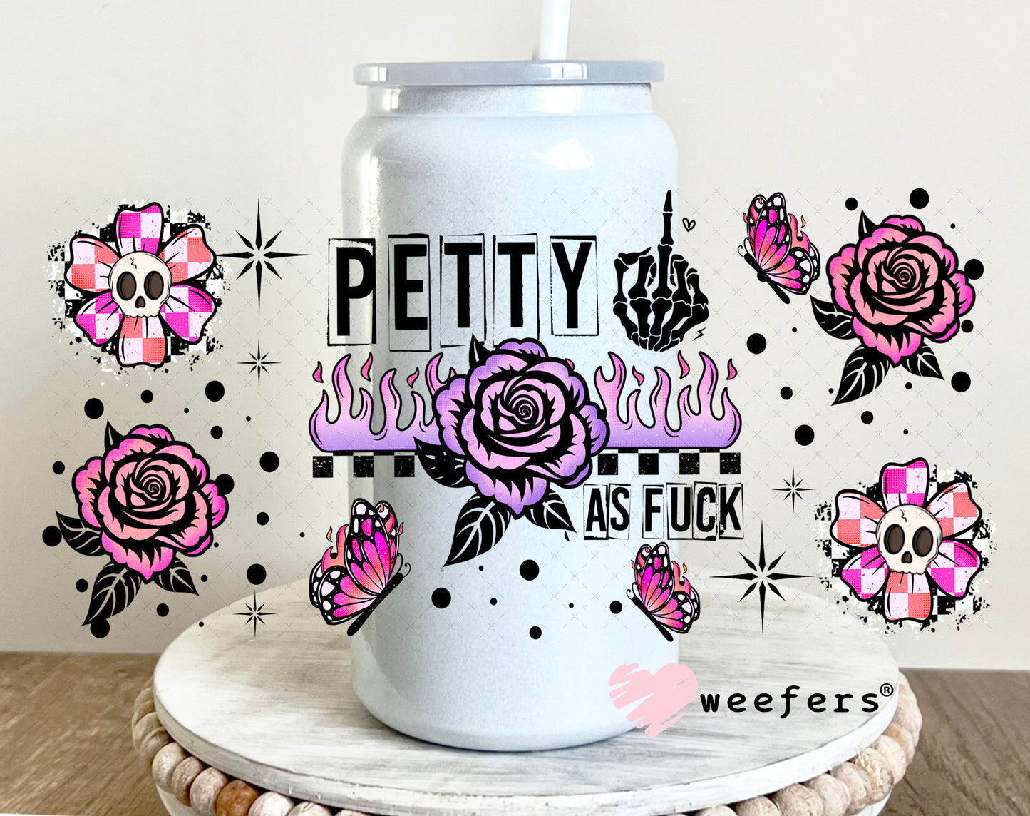 UV DTF Cup Wrap – Petty as Fu$k 16oz Glass Can Generic Weefers