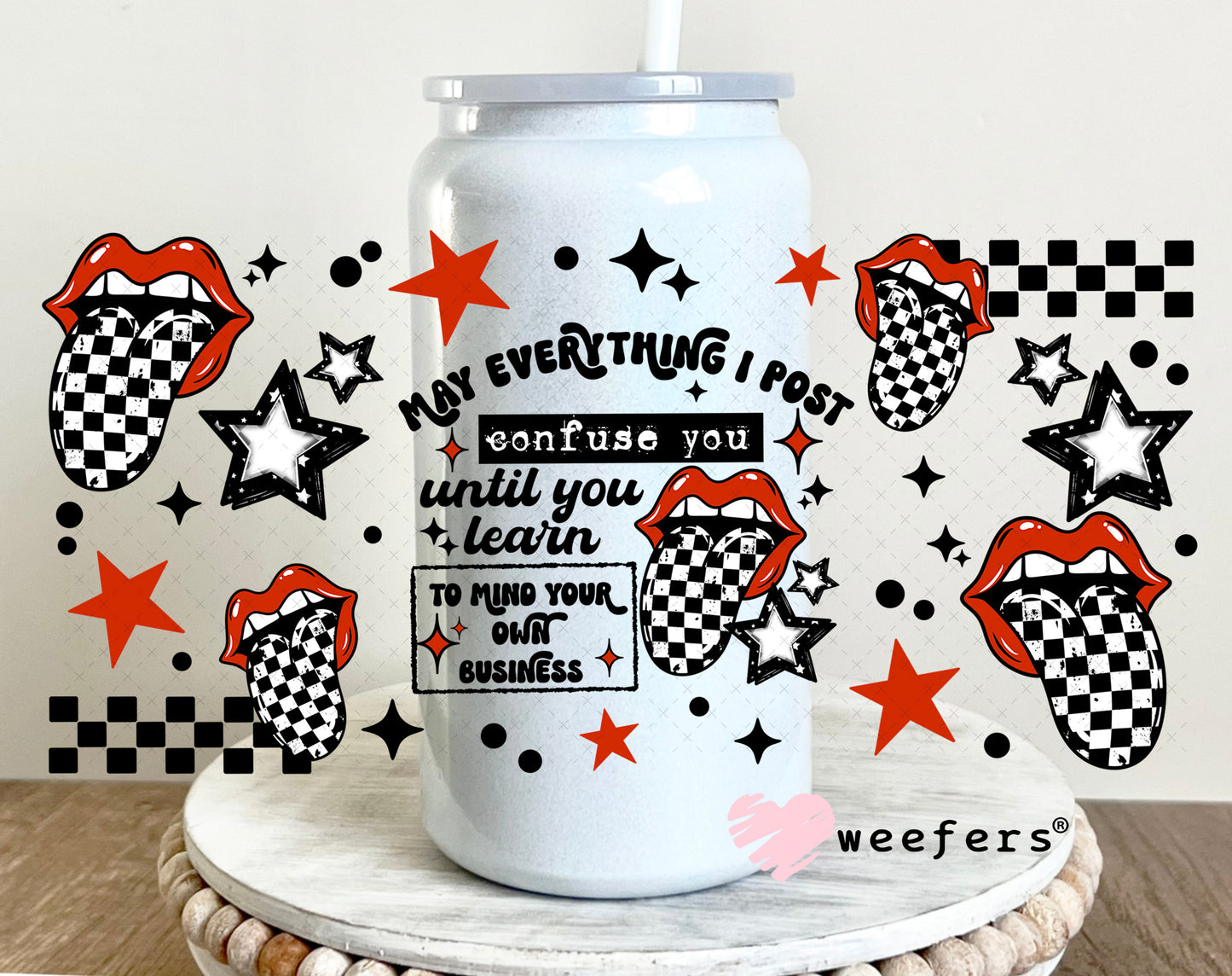 UV DTF Cup Wrap – May Everything post Confuse You 16oz Glass Can Generic Weefers