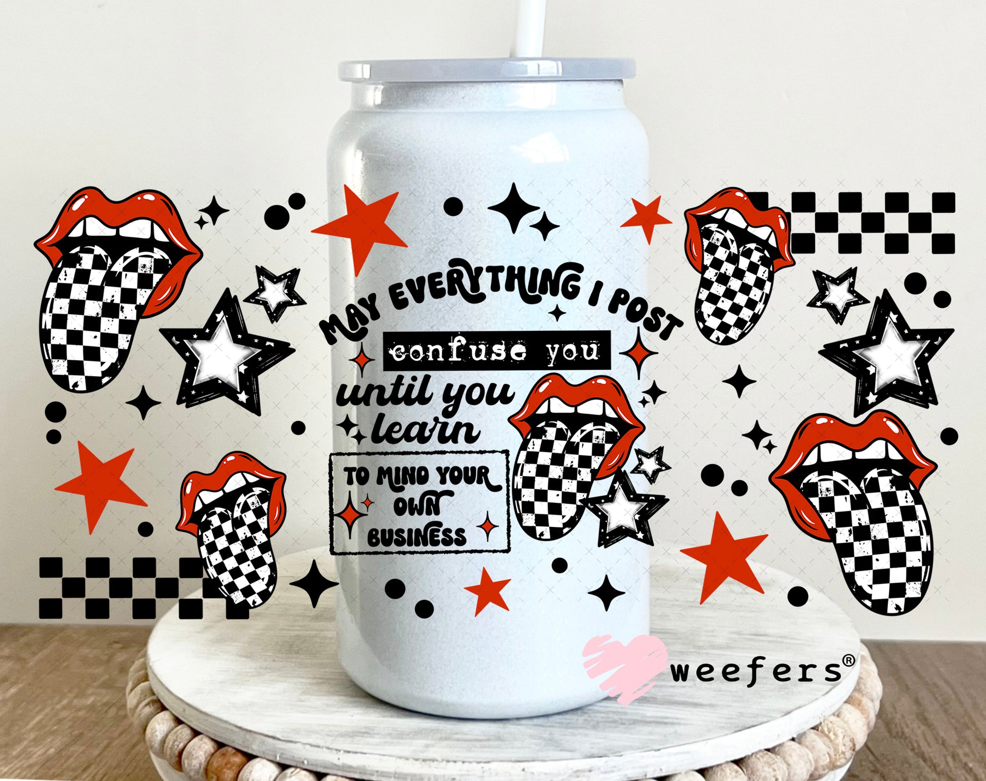 UV DTF Cup Wrap – May Everything post Confuse You 16oz Glass Can Generic Weefers