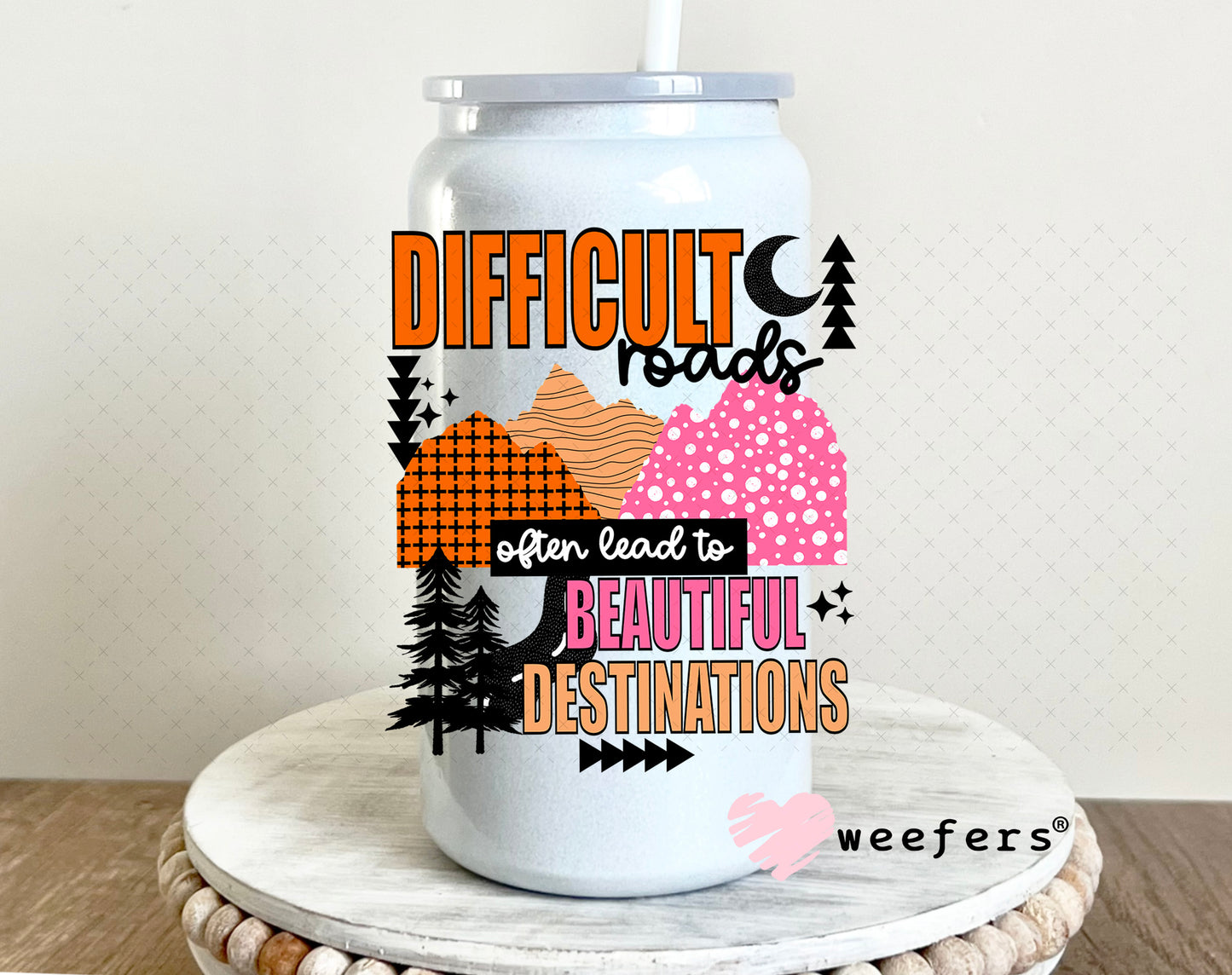 UV DTF Decal -Difficult Roads often lead to Beautiful Destinations 16oz Glass Can Generic Weefers