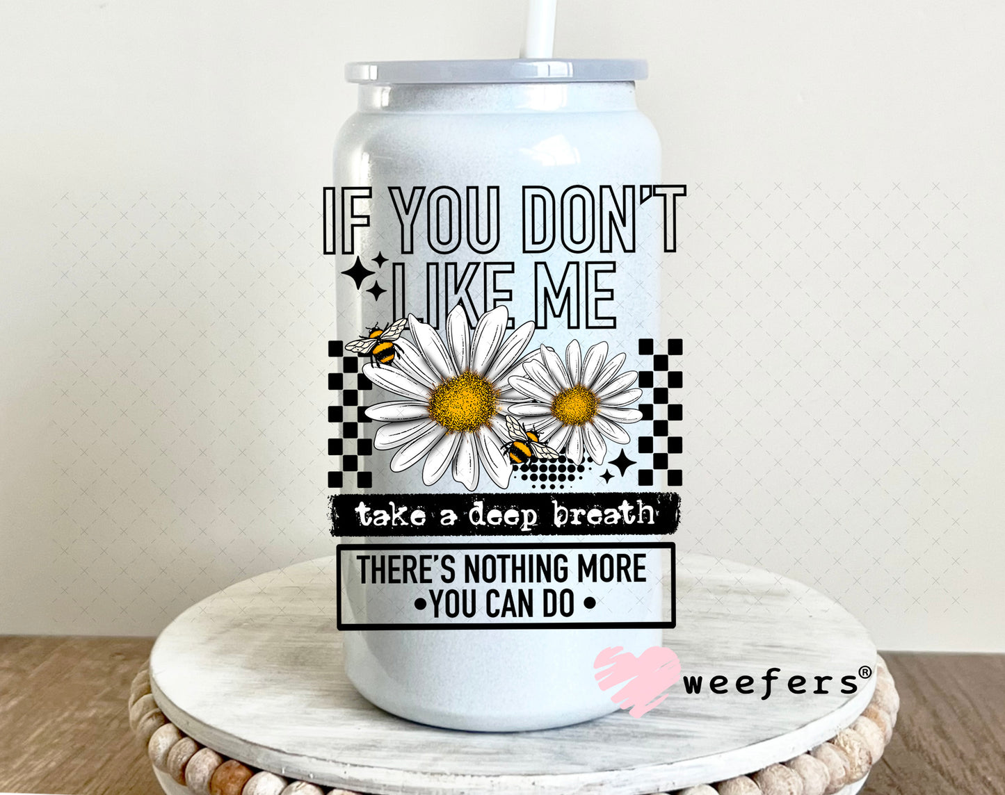 UV DTF Decal - If you Don't Like Me Take a Deep Breath 16oz Glass Can Generic Weefers