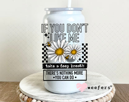 UV DTF Decal - If you Don't Like Me Take a Deep Breath 16oz Glass Can Generic Weefers