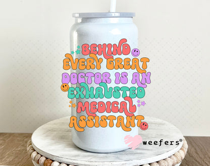 UV DTF Decal - Behind Every Great Doctor is an Exhausted Medical Assistant 16oz Glass Can Generic Weefers
