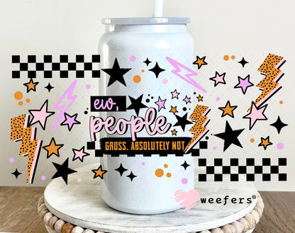 UV DTF Cup Wrap – Ew, people Gross Absolutely Not 16oz Glass Can Generic Weefers