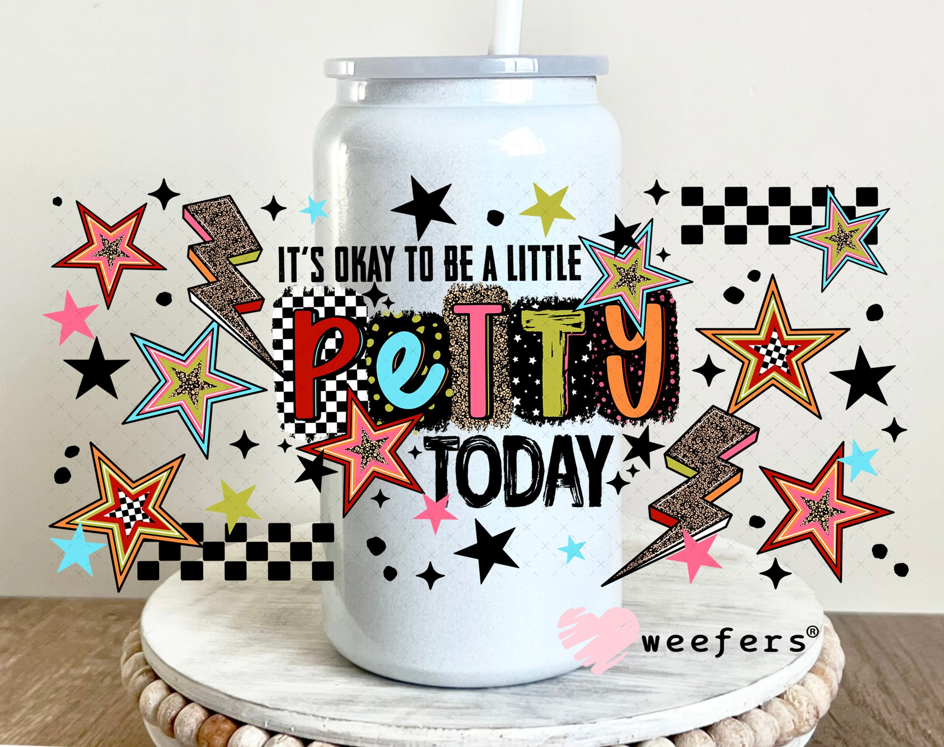 UV DTF Cup Wrap – It's Okay To Be a Little Petty Today 16oz Glass Can Generic Weefers