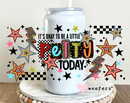 UV DTF Cup Wrap – It's Okay To Be a Little Petty Today 16oz Glass Can Generic Weefers