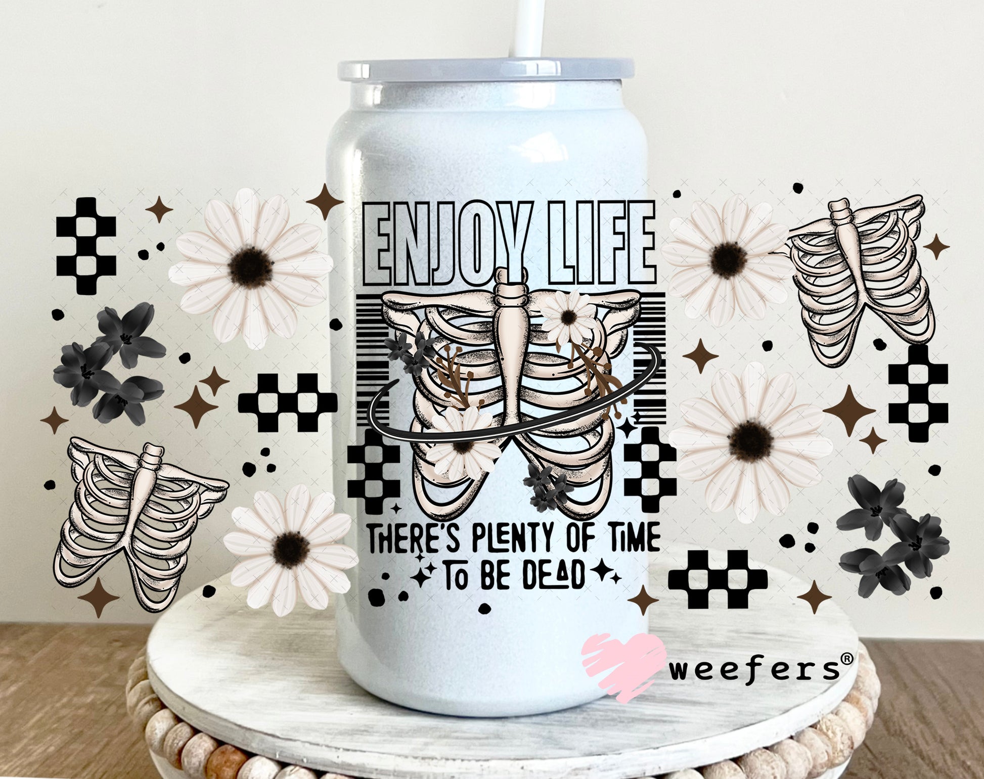 UV DTF Cup Wrap – Enjoy Life There's Plenty of Dead People 16oz Glass Can Generic Weefers