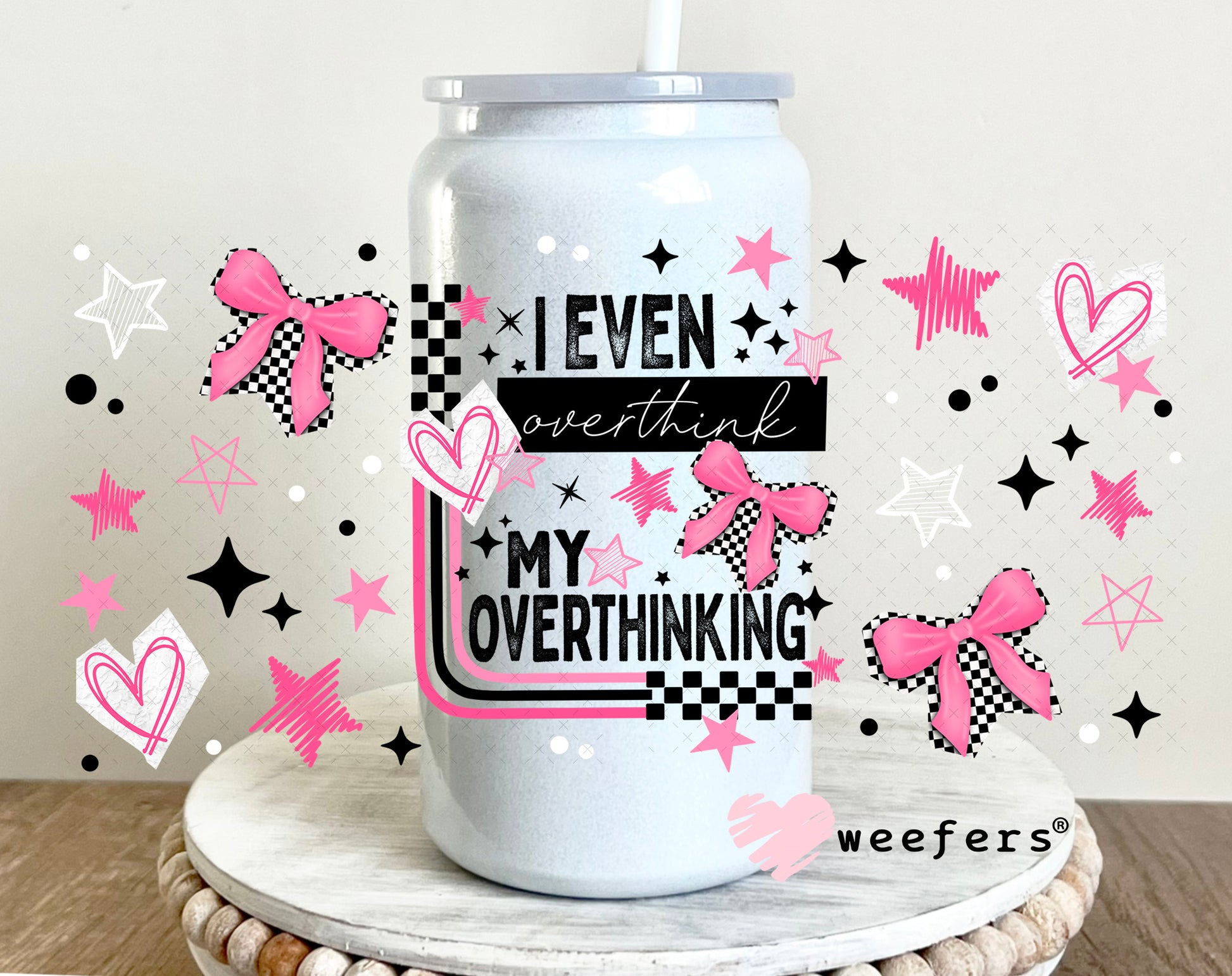 UV DTF Cup Wrap – I Even Overthinking Think Overthinking 16oz Glass Can Generic Weefers