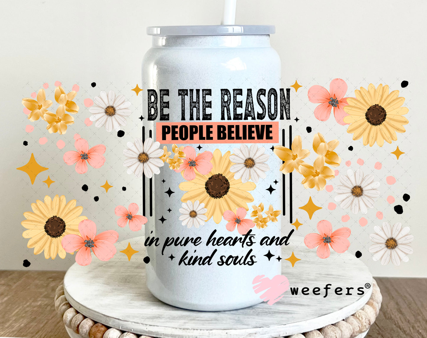 UV DTF Cup Wrap – Be the Reason People Believe in Pure Hearts 16oz Glass Can Generic Weefers