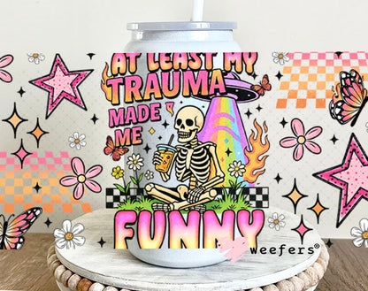 UV DTF Cup Wrap – At Least My Trauma Made Me Funny - Weefers® Exclusive 16oz Glass Can Generic Cup Wrap Weefers