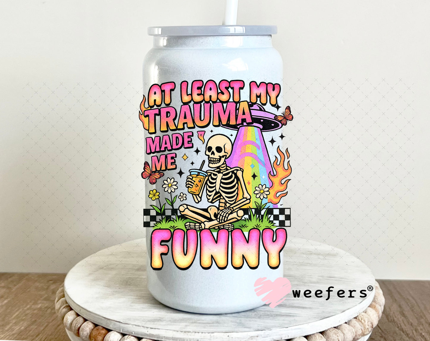 UV DTF Decal - At Least My Trauma Made Me Funny 16oz Glass Can Generic Weefers