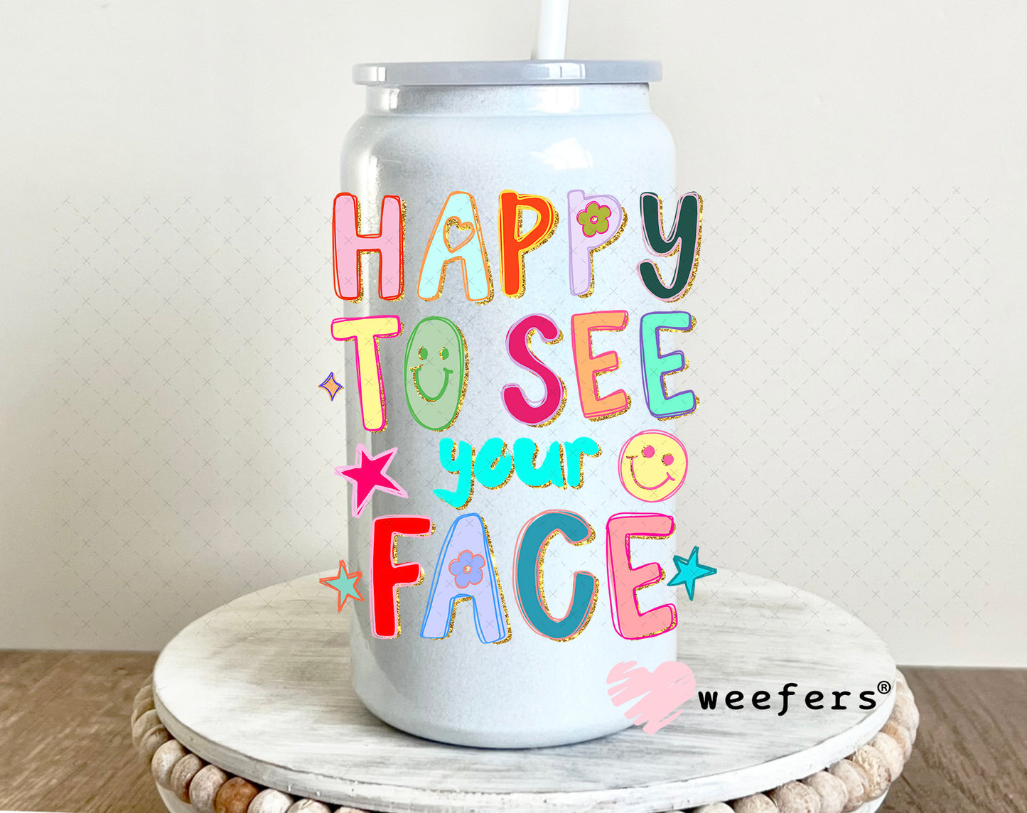 UV DTF Decal - Happy to See Your Face 16oz Glass Can Generic Weefers