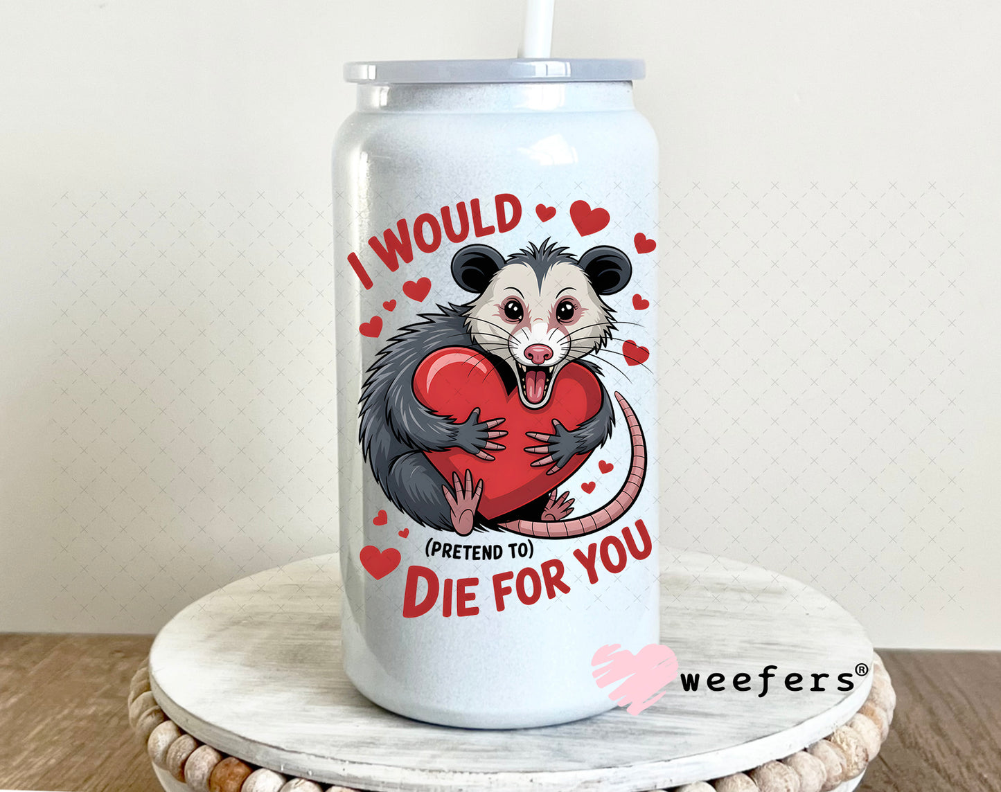 UV DTF Decal - I Would Pretend Die For You 16oz Glass Can Generic Weefers
