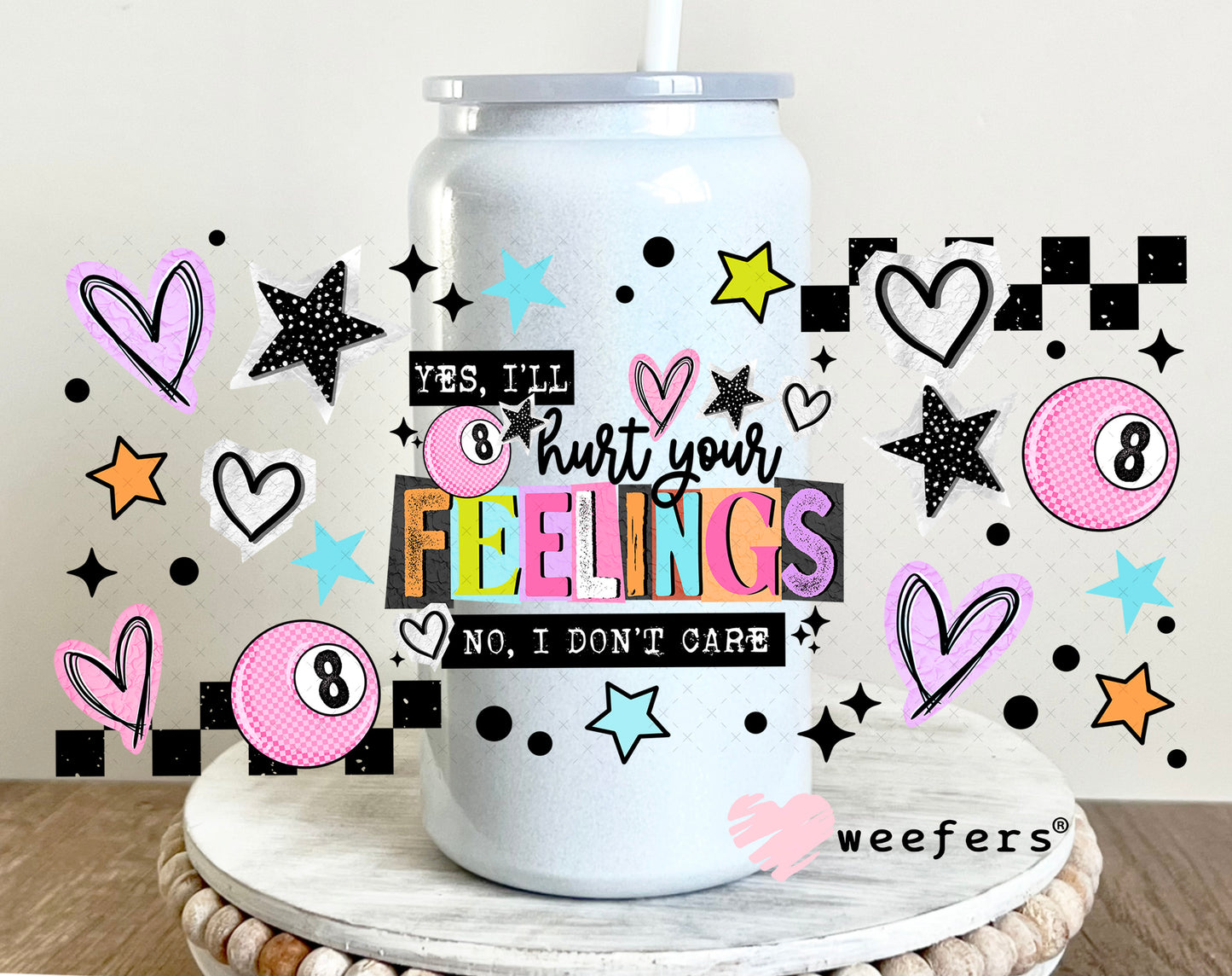 UV DTF Cup Wrap – Yes I'll Hurt Your Feelings No I Don't Care 16oz Glass Can Generic Weefers