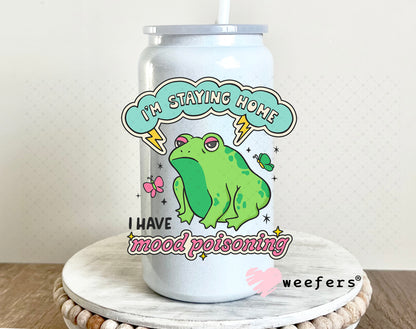 UV DTF Decal - I'm Staying Home I Have Mood Poisoning 16oz Glass Can Generic Weefers