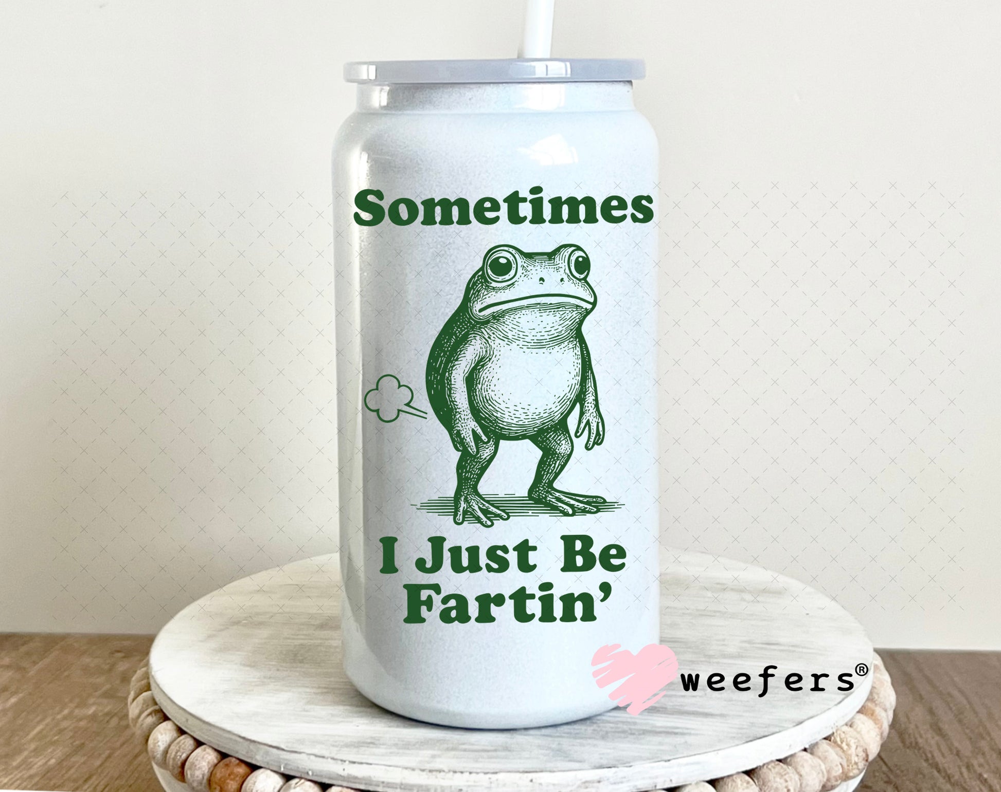 UV DTF Decal - Sometimes I Just Be Fartin' 16oz Glass Can Generic Weefers