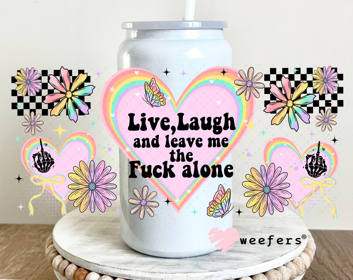UV DTF Cup Wrap – Live Laugh and Leave Me the F Along 16oz Glass Can Generic Weefers