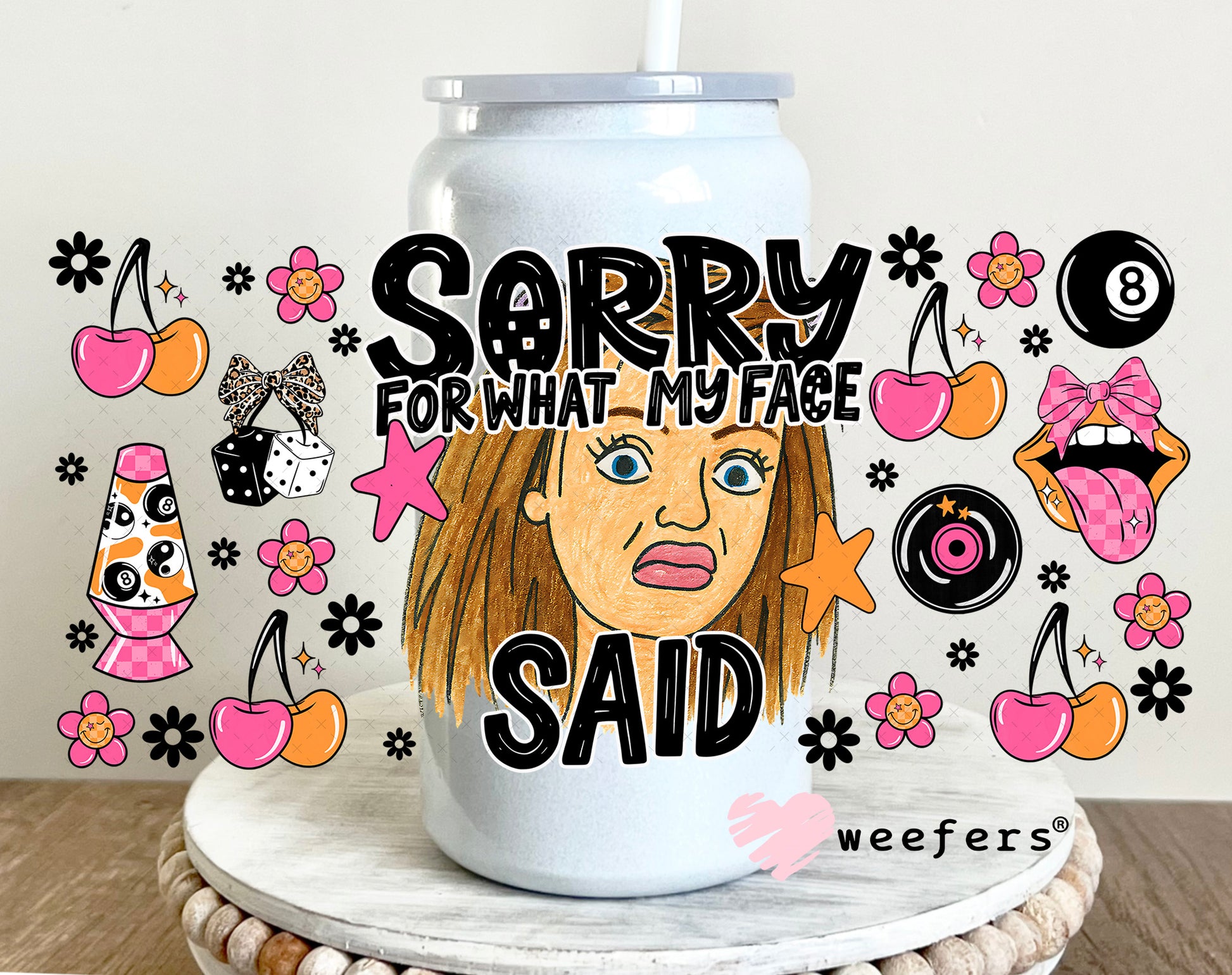 UV DTF Cup Wrap – Sorry for What My Face Said - Weefers Exclusive 16oz Glass Can Generic Weefers