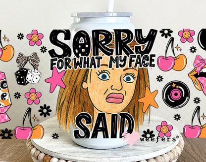 UV DTF Cup Wrap – Sorry for What My Face Said - Weefers Exclusive 16oz Glass Can Generic Cup Wrap Weefers