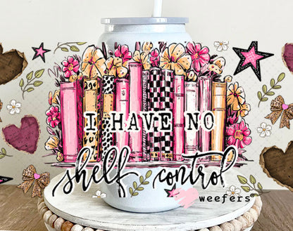 UV DTF Cup Wrap – I Have No Shelf Control - Weefers® Exclusive 16oz Glass Can Generic Cup Wrap Weefers