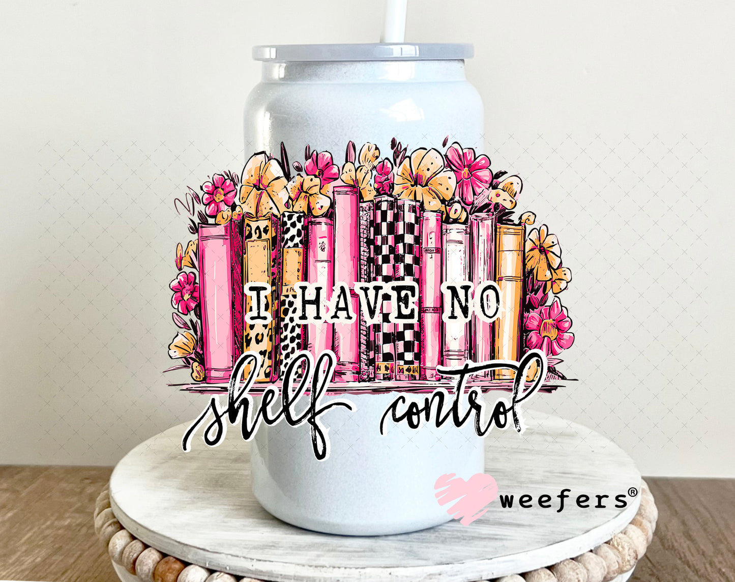 UV DTF Decal - I Have no Shelf Control 16oz Glass Can Generic Weefers