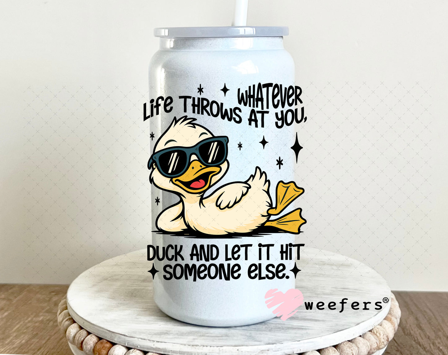 UV DTF Decal - Whatever Life Throws at You Duck and let it Hit Someone Else