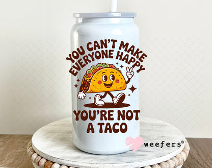 UV DTF Decal - You Can't Make Everyone Happy You're Not a Taco 16oz Glass Can Generic Weefers
