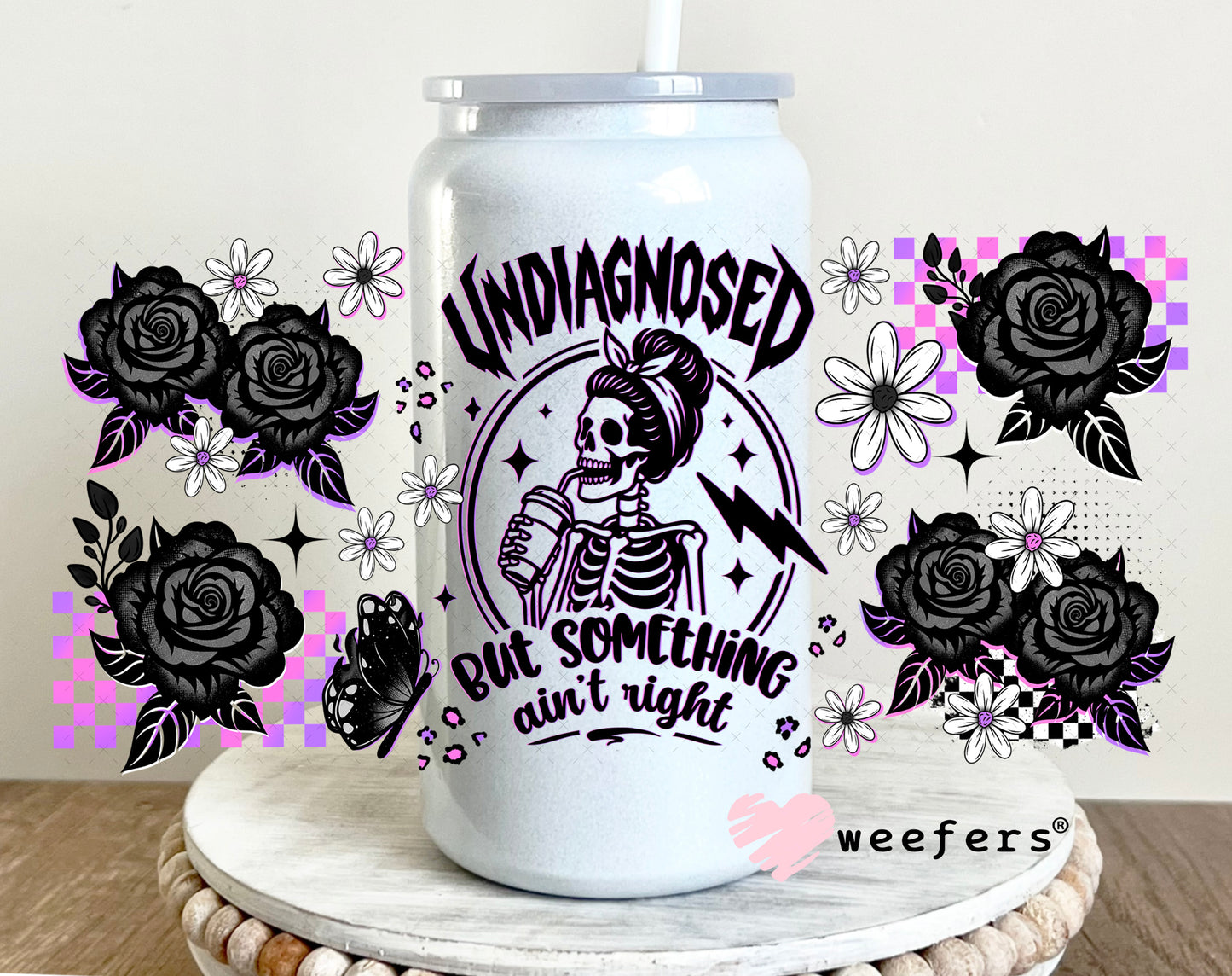 UV DTF Cup Wrap – Undiagnosed But Something Ain't Right 16oz Glass Can Generic Weefers