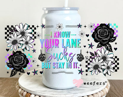 UV DTF Cup Wrap – I Know Your Lane Sucks But Stay in It 16oz Glass Can Generic Weefers