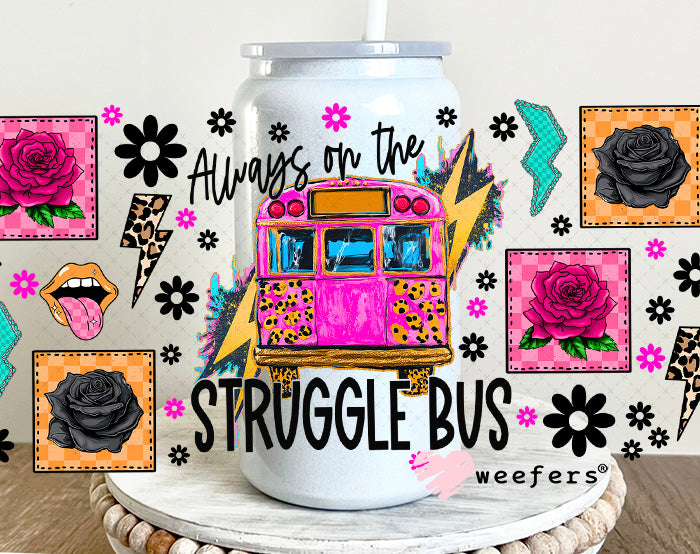 UV DTF Cup Wrap – Always on the Struggle Bus - Weefers Exclusive 16oz Glass Can Generic Weefers
