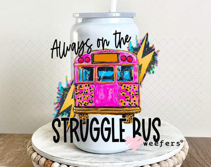 UV DTF Decal - Always on the Struggle Bus 16oz Glass Can Generic Weefers
