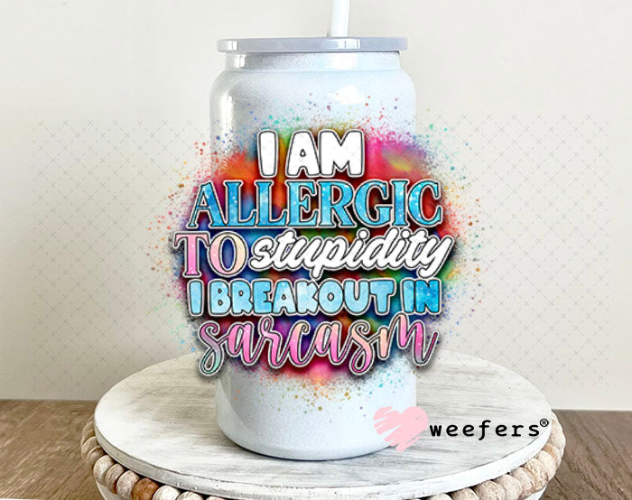 UV DTF Decal - I Am Allergic to Sarcasm I Breakout in Sarcasm 16oz Glass Can Generic Weefers