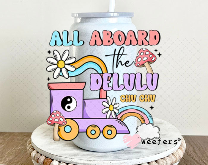 UV DTF Decal - All Aboard the Delulu Chu Chu 16oz Glass Can Generic Weefers