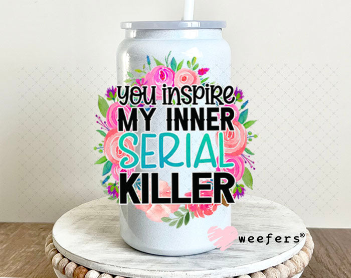 UV DTF Decal - You Inspire My Inner Serial Killer 16oz Glass Can Generic Weefers