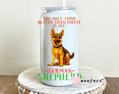 UV DTF Decal - The Only Thing Better Than My Coffee is My German Shepherd 16oz Glass Can Generic Weefers