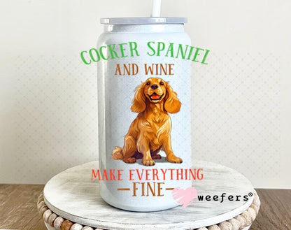 UV DTF Decal - Cocker Spaniel and Wine Make Everything Fine 16oz Glass Can Generic Weefers