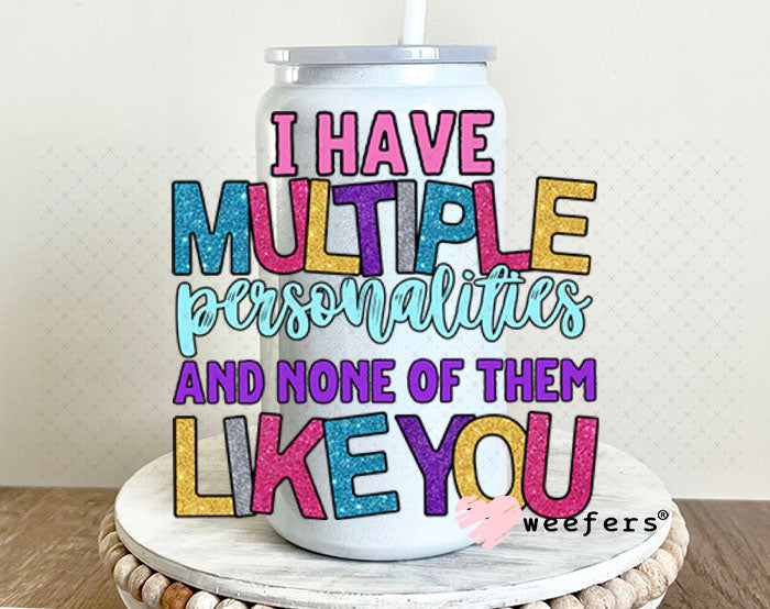 UV DTF Decal -I Have Multiple Personalities and None of them Like You 16oz Glass Can Generic Weefers