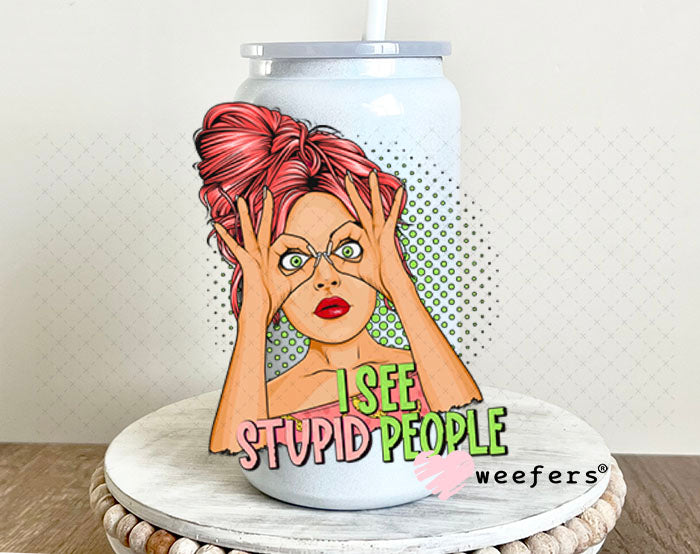 UV DTF Decal - I See Stupid People 16oz Glass Can Generic Weefers