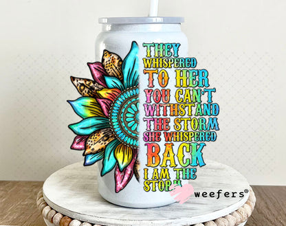 UV DTF Decal - They Whispered to Her You Can't Withstand the Storm 16oz Glass Can Generic Weefers
