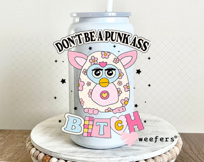 UV DTF Decal - Don't Be a Punk A$$ B$tch 16oz Glass Can Generic Weefers