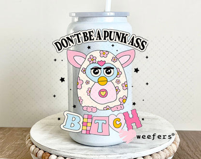 UV DTF Decal - Don't Be a Punk A$$ B$tch 16oz Glass Can Generic Weefers
