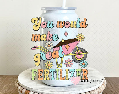 UV DTF Decal - You Would Make Great Fertilizer 16oz Glass Can Generic Weefers
