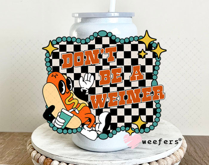 UV DTF Decal - Don't Be a Weiner 16oz Glass Can Generic Weefers