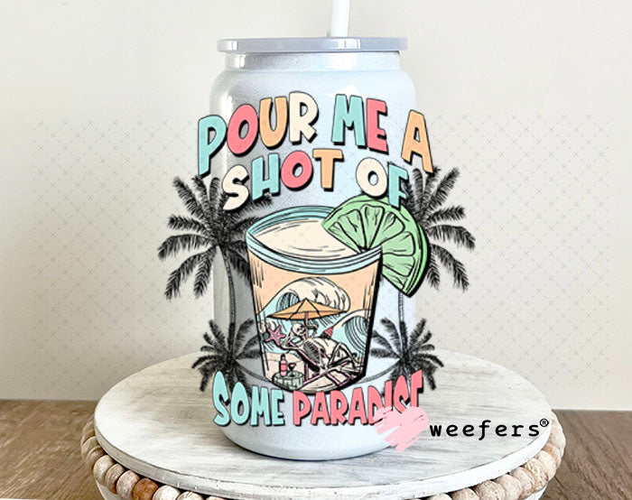 UV DTF Decal - Pour me a Shot of Paradise 16oz Glass Can Generic Weefers