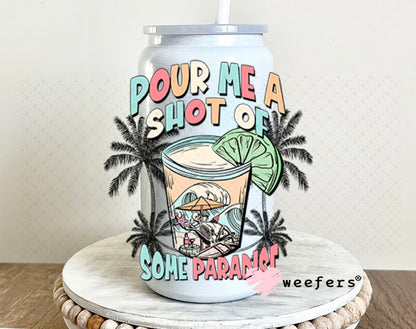 UV DTF Decal - Pour me a Shot of Paradise 16oz Glass Can Generic Weefers