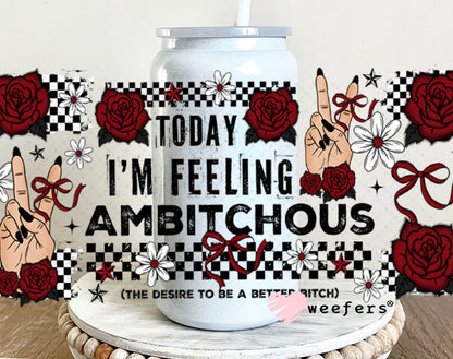 UV DTF Cup Wrap – Today I'm Feeling Ambitchous 16oz Glass Can Generic Weefers