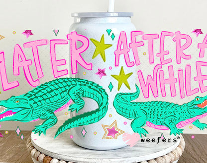 UV DTF Cup Wrap – Later Gator After A While Crocodile 16oz Glass Can Generic Cup Wrap Weefers
