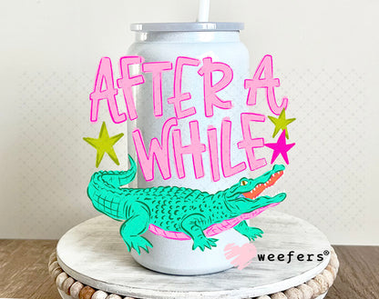 UV DTF Decal - After a While Crocodile 16oz Glass Can Generic Weefers