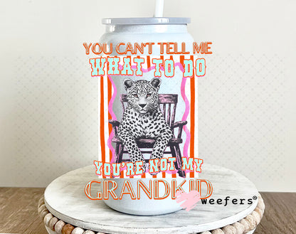 UV DTF Decal - You Can't Tell Me What To Do You're Not My Grandkid 16oz Glass Can Generic Weefers